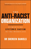 The Anti–Racist Organization: Dismantling Systemic  Racism in the Workplace