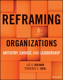 Reframing Organizations: Artistry, Choice, and Lea dership, 8e