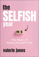 The Selfish Year: The Power of Putting Yourself Fi rst