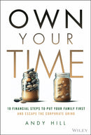 Own Your Time: 10 Financial Steps to Put Your Fami ly First and Escape the Corporate Grind