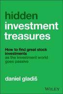 Hidden Investment Treasures: How to Find Great Sto ck Investments as the Investment World Goes Passiv e