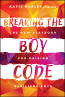 Breaking the Boy Code : The New Playbook for Raising Resilient Boys-9781394345113