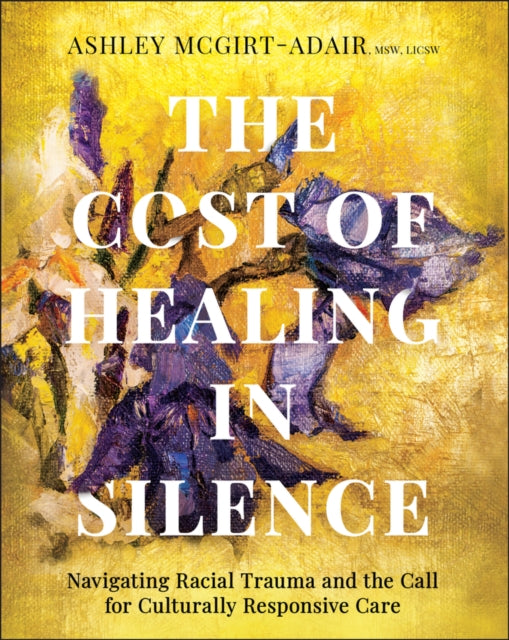 The Cost of Healing in Silence: Navigating Racial Trauma and the Call for Culturally Responsive Care