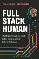 Full Stack Human : The Mindset Upgrade You Need to Stay Human in a World Ruled by Technology-9781394346257