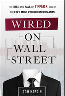 Wired on Wall Street : The Rise and Fall of Tipper X, One of the FBI's Most Prolific Informants-9781394348879
