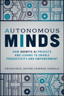 Autonomous Minds : How Agentic AI Predicts and Learns to Enable Productivity and Empowerment-9781394350100