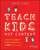 Teach Kids, Not Content: How to Connect with Stude nts and Love Teaching Again