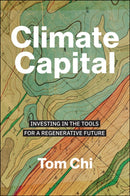 Climate Capital : Investing in the Tools for a Regenerative Future-9781394351244
