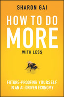 How to Do More with Less : Future-Proofing Yourself in an AI-driven Economy-9781394352364