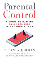 Parental Control : A Guide to Raising Balanced Kids in the Digital Era-9781394353446