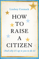 How to Raise a Citizen (And Why It's Up to You to Do It)-9781394353491