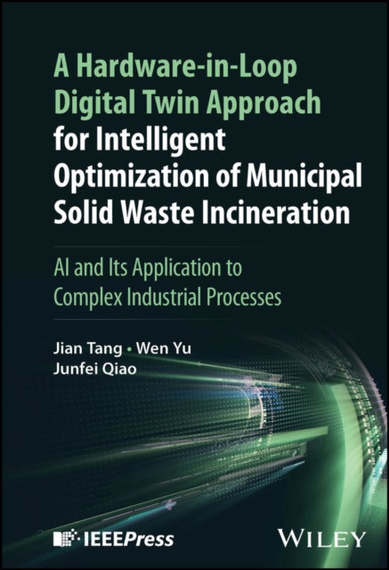 A Hardware-in-Loop Digital Twin Approach for Intelligent Optimization of Municipal Solid Waste Incineration : AI and Its Application to Complex Industrial Processes-9781394354016