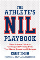 The Athlete's NIL Playbook : The Complete Guide to Owning and Profiting from Your Name, Image, and Likeness-9781394354054