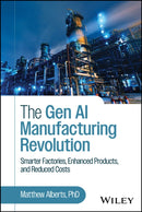 The Gen AI Manufacturing Revolution : Smarter Factories, Enhanced Products, and Reduced Costs-9781394357208