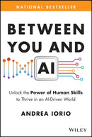 Between You and AI: Unlock the Power of Human Skil ls to Thrive in an AI–Driven World
