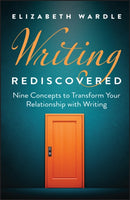Writing Rediscovered:  Nine Concepts to Transform Your Relationship with Writing