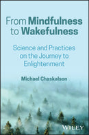 From Mindfulness to Wakefulness : Science and Practices on the Journey to Enlightenment-9781394360314