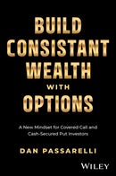 Build Consistent Wealth with Options : A New Mindset for Covered Call and Cash-Secured Put Investors-9781394361694