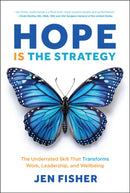 Hope Is the Strategy: The Underrated Skill That Tr ansforms Work, Leadership, and Wellbeing
