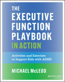 The Executive Function Playbook in Action : Activities and Exercises to Support Kids with ADHD-9781394364589