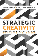 Strategic Creativity: How to Shape the Future to C hange the Present
