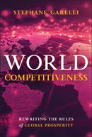 World Competitiveness: Rewriting the Rules of Glob al Prosperity