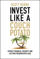 Invest Like a Couch Potato: Achieve Financial Secu rity Without Breaking a Sweat