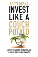Invest Like a Couch Potato : Achieve Financial Security and Lifetime Freedom with Ease-9781394366866