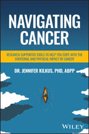 Navigating Cancer : Research Supported Tools to Help You Cope with the Emotional and Physical Impact of Cancer-9781394366927