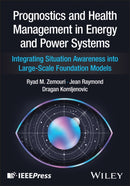 Prognostics and Health Management in Energy and Power Systems : Integrating Situation Awareness into Large-Scale Foundation Models-9781394366996