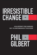 Irresistible Change : A Blueprint for Earning Buy-In and Breakout Success-9781394367757