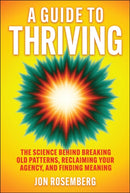 A Guide to Thriving : The Science Behind Breaking Old Patterns, Reclaiming Your Agency, and Finding Meaning-9781394367931