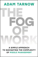 The Fog of Work: Find Clarity in the Middle of Vol atility, Uncertainty, Complexity, and Ambiguity