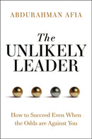 The Unlikely Leader : How to Succeed, Even When the Odds Are Against You-9781394369126