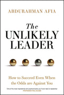 The Unlikely Leader: How to Succeed as a Leader, E ven When the Odds Are Against You