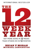 The 12 Week Year: Get More Done in 12 Weeks than O thers Do in 12 Months