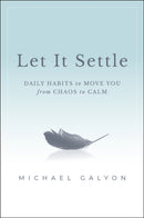 Let It Settle: Daily Habits to Move You From Chaos  to Calm