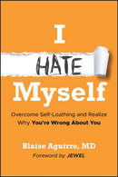 I Hate Myself : Overcome Self-Loathing and Realize Why You're Wrong About You-9781394369331