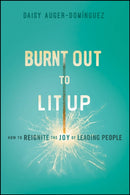 Burnt Out to Lit Up : How to Reignite the Joy of Leading People-9781394369355