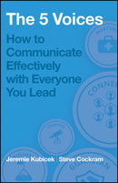 The 5 Voices : How to Communicate Effectively with Everyone You Lead-9781394369393