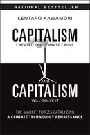 Capitalism Created the Climate Crisis and Capitalism Will Solve It : The Market Forces Catalyzing a Climate Technology Renaissance-9781394369423