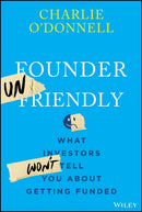 Founder Unfriendly : What Investors Won't Tell You About Getting Funded-9781394369874