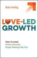 Love–Led Growth: Building a Business with Less Str ess and More Joy