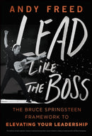 Lead Like The Boss : The Bruce Springsteen Framework to Elevating Your Leadership-9781394370559