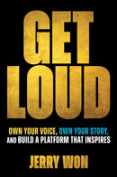 Get Loud: Own Your Voice, Own Your Story, and Buil d a Platform that Inspires