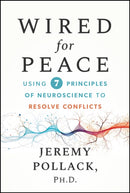 Wired for Peace : Using 7 Neuroscience-Based Principles to Resolve Conflicts-9781394372973