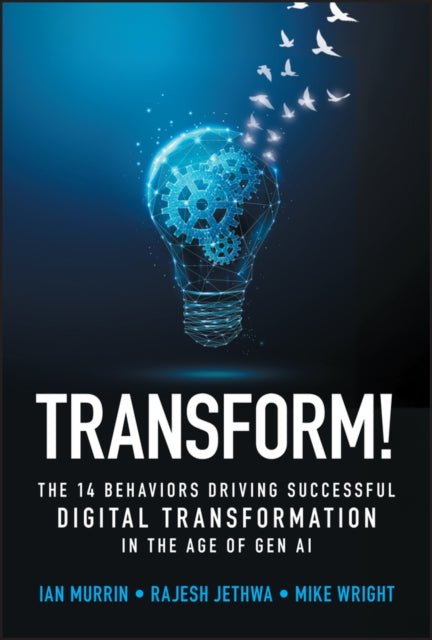 Transform! The 14 behaviors driving successful dig ital transformation in the age of Gen AI