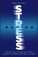 Stress Nation : Escape the Technology Trap, Eliminate Stress, and Reclaim Rest-9781394374991