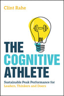The Cognitive Athlete : Sustainable Peak Performance for Leaders, Thinkers and Doers-9781394375370