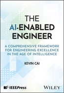 The AI-Enabled Engineer : A Comprehensive Framework for Engineering Excellence in the Age of Intelligence-9781394375769